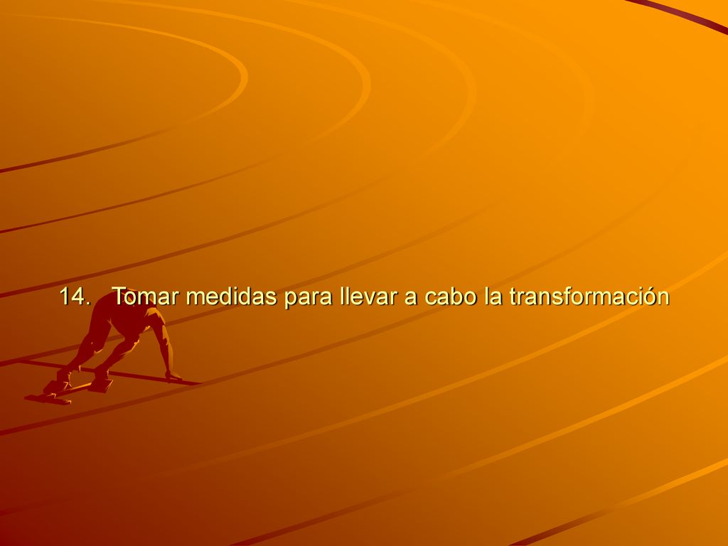 14. Tomar medidas para llevar a cabo la transformación