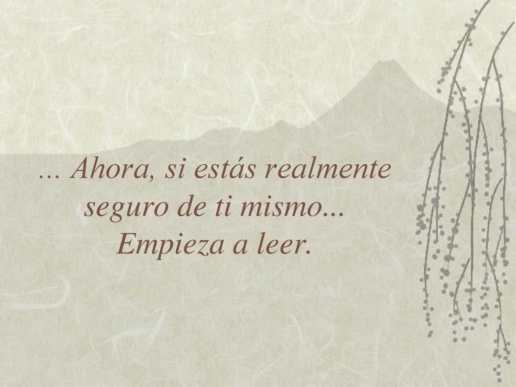 ... Ahora, si estás realmente seguro de ti mismo... Empieza a leer.