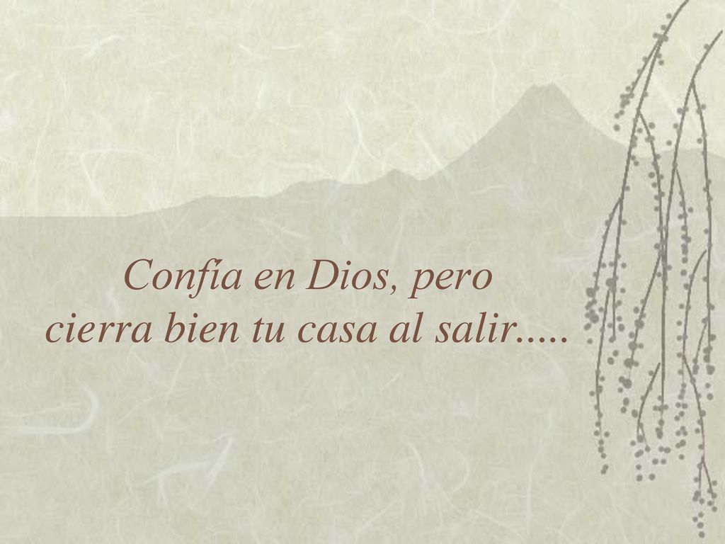 Confía en Dios, pero cierra bien tu casa al salir.....