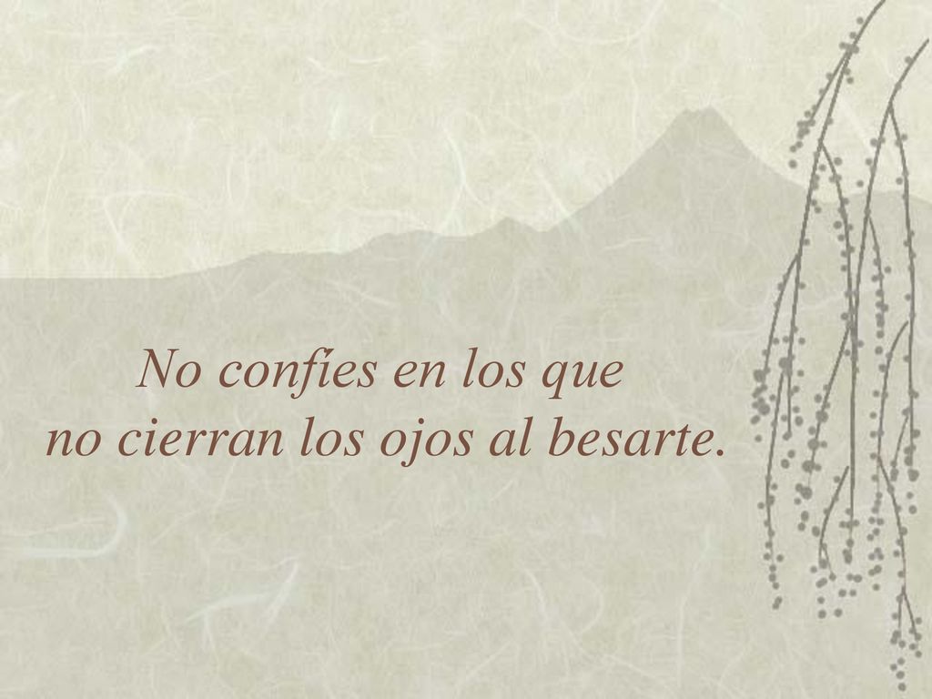 No confíes en los que no cierran los ojos al besarte.