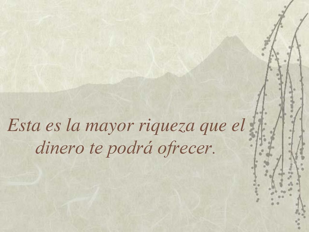 Esta es la mayor riqueza que el dinero te podrá ofrecer.