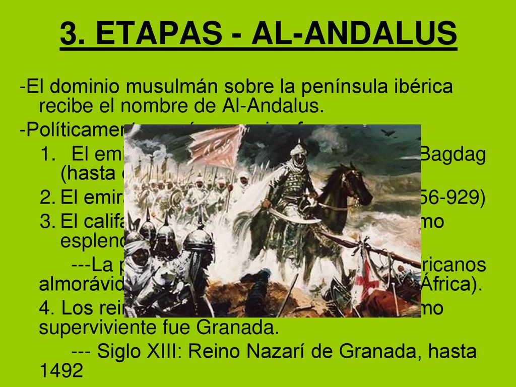 3. ETAPAS - AL-ANDALUS -El dominio musulmán sobre la península ibérica recibe el nombre de Al-Andalus.