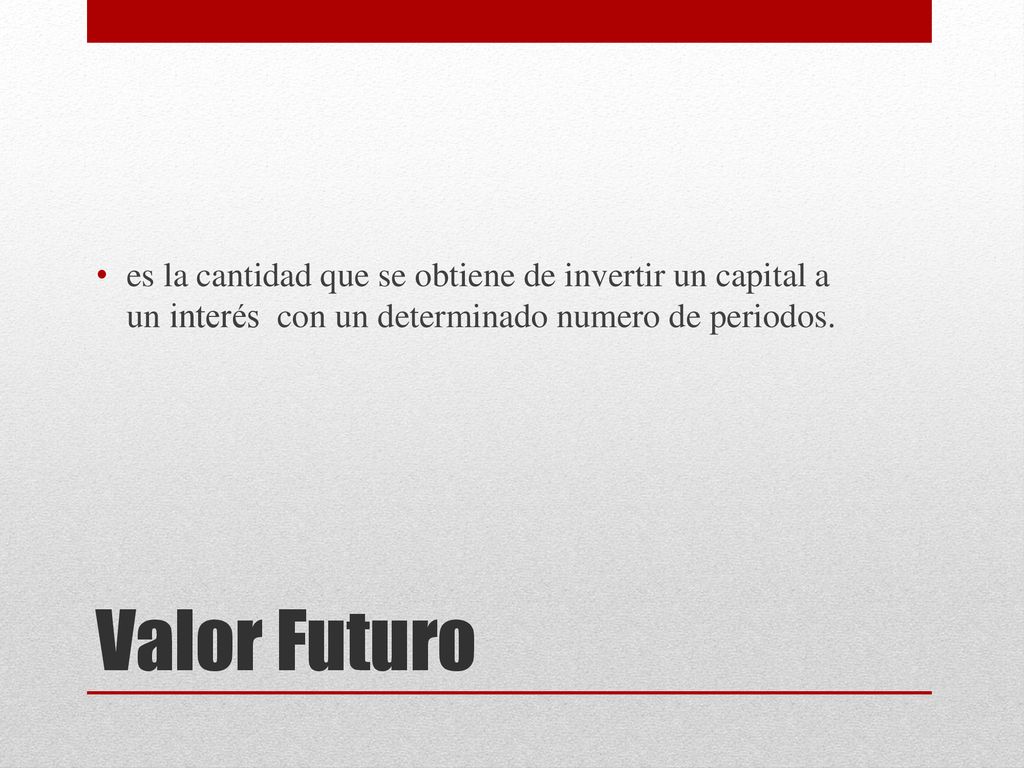 es la cantidad que se obtiene de invertir un capital a un interés con un determinado numero de periodos.