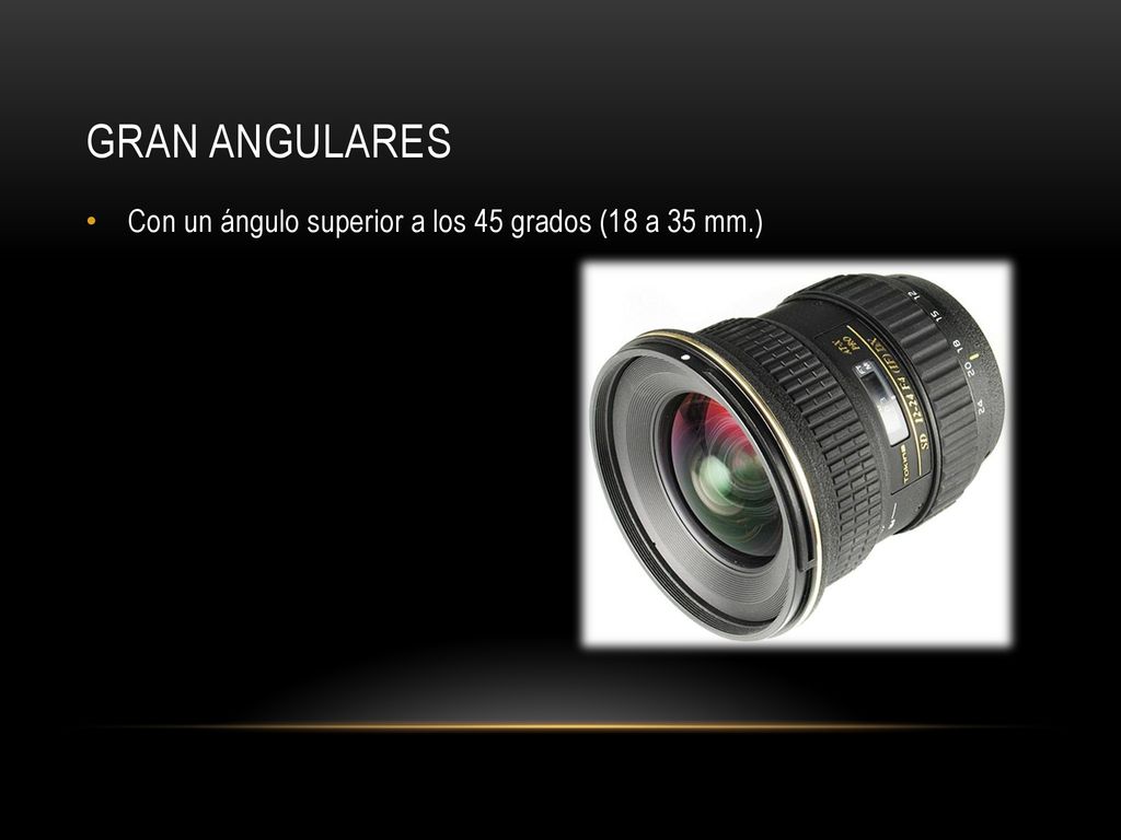 Gran angulares Con un ángulo superior a los 45 grados (18 a 35 mm.)