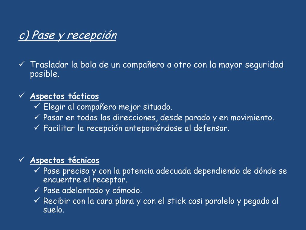 c) Pase y recepción Trasladar la bola de un compañero a otro con la mayor seguridad posible. Aspectos tácticos.