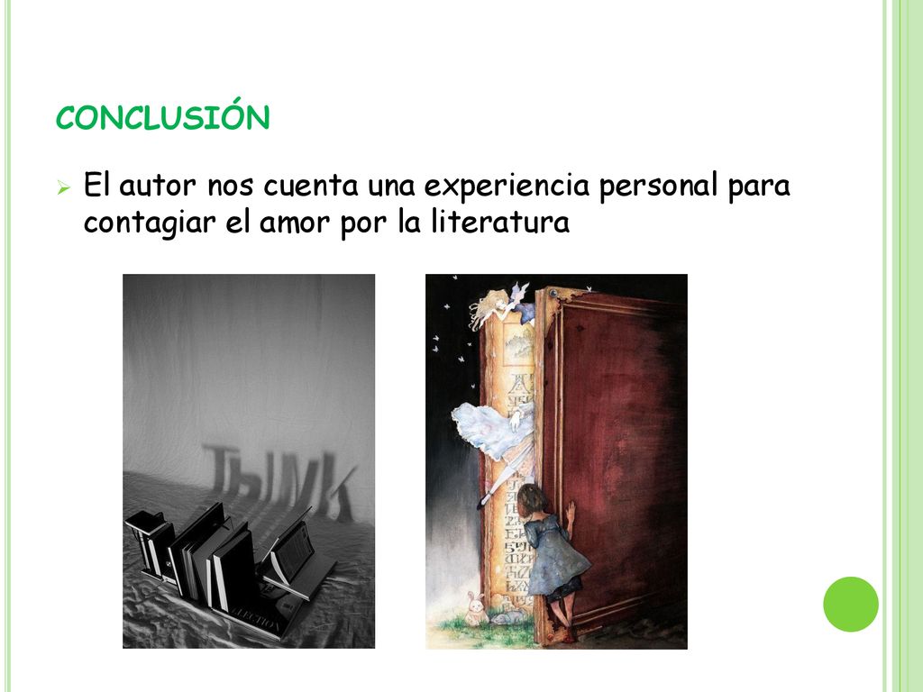 conclusión El autor nos cuenta una experiencia personal para contagiar el amor por la literatura