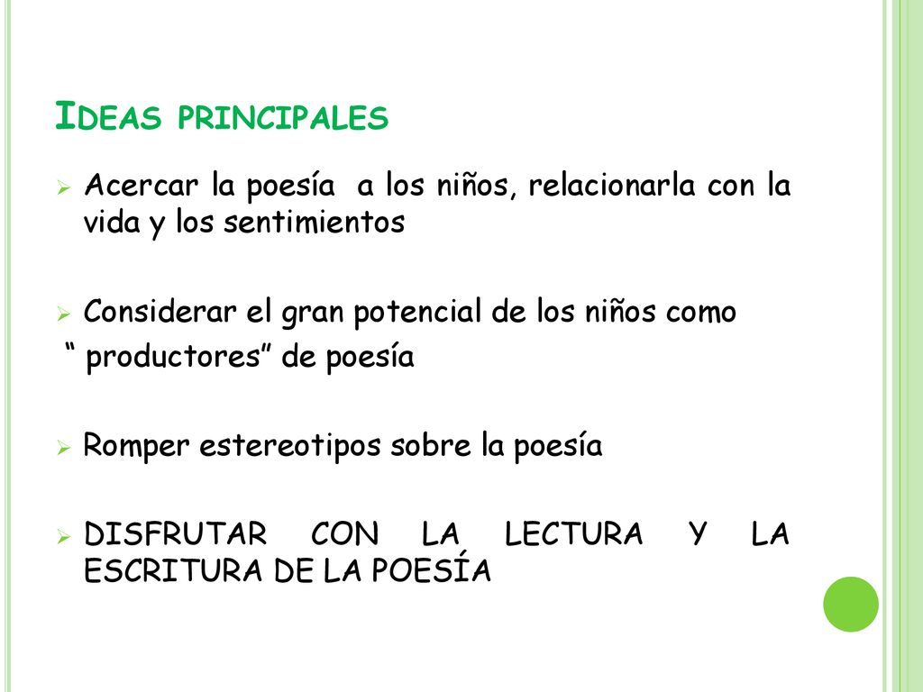 Ideas principales Acercar la poesía a los niños, relacionarla con la vida y los sentimientos. Considerar el gran potencial de los niños como.