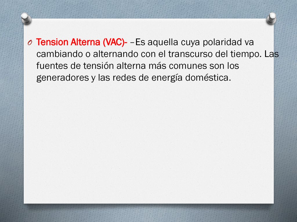 Tension Alterna (VAC)- –Es aquella cuya polaridad va cambiando o alternando con el transcurso del tiempo.