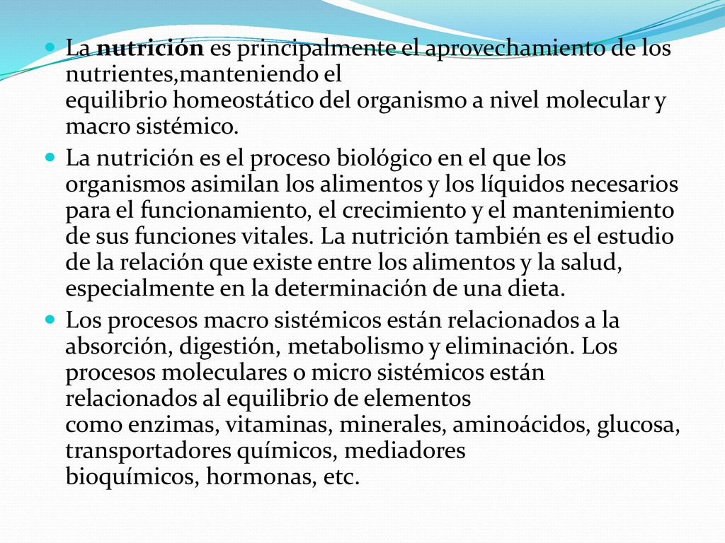 La nutrición es principalmente el aprovechamiento de los nutrientes,manteniendo el equilibrio homeostático del organismo a nivel molecular y macro sistémico.