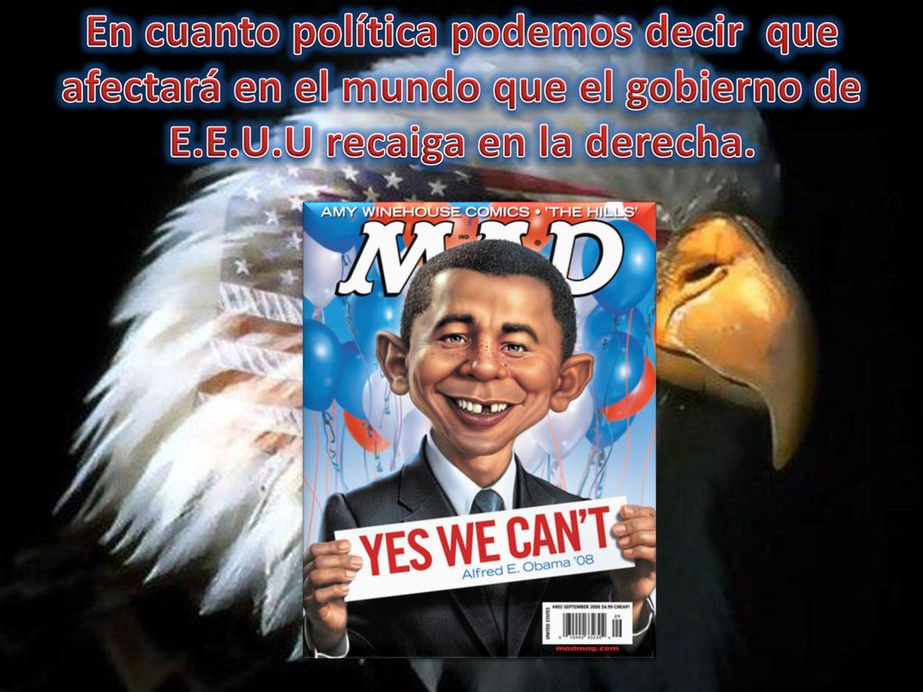 En cuanto política podemos decir que afectará en el mundo que el gobierno de E.E.U.U recaiga en la derecha.