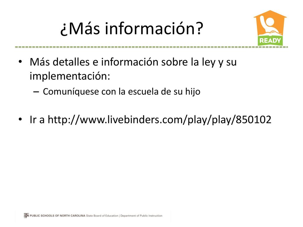 ¿Más información Más detalles e información sobre la ley y su implementación: Comuníquese con la escuela de su hijo.