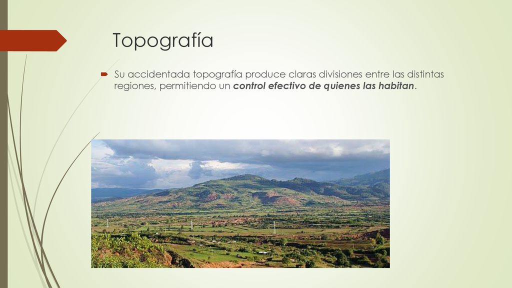 Topografía Su accidentada topografía produce claras divisiones entre las distintas regiones, permitiendo un control efectivo de quienes las habitan.