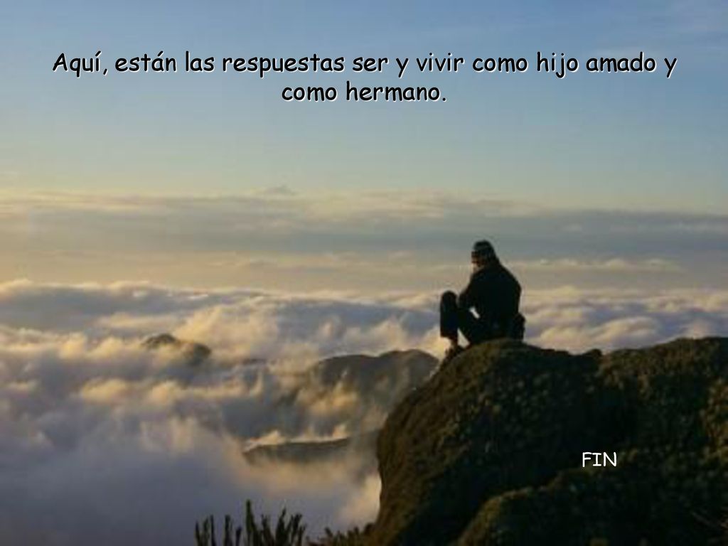 Aquí, están las respuestas ser y vivir como hijo amado y como hermano.
