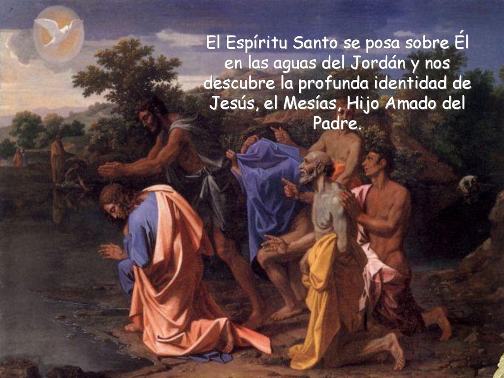 El Espíritu Santo se posa sobre Él en las aguas del Jordán y nos descubre la profunda identidad de Jesús, el Mesías, Hijo Amado del Padre.