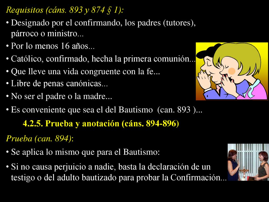 Requisitos (cáns. 893 y 874 § 1): Designado por el confirmando, los padres (tutores), párroco o ministro...