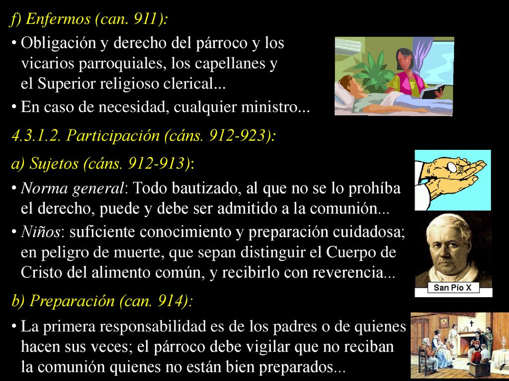 f) Enfermos (can. 911): Obligación y derecho del párroco y los vicarios parroquiales, los capellanes y el Superior religioso clerical...