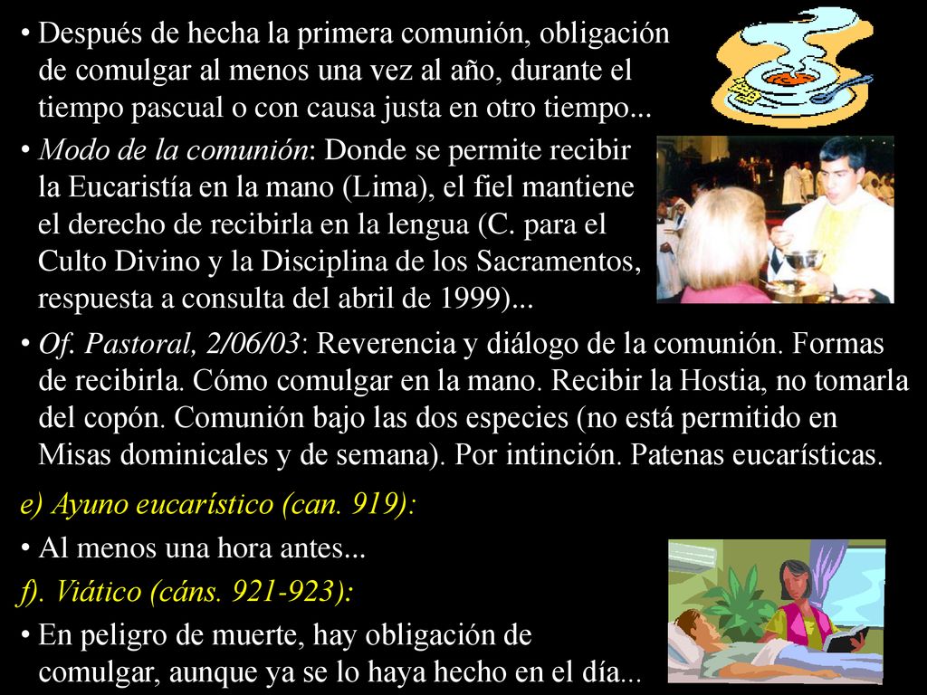 Después de hecha la primera comunión, obligación de comulgar al menos una vez al año, durante el tiempo pascual o con causa justa en otro tiempo...