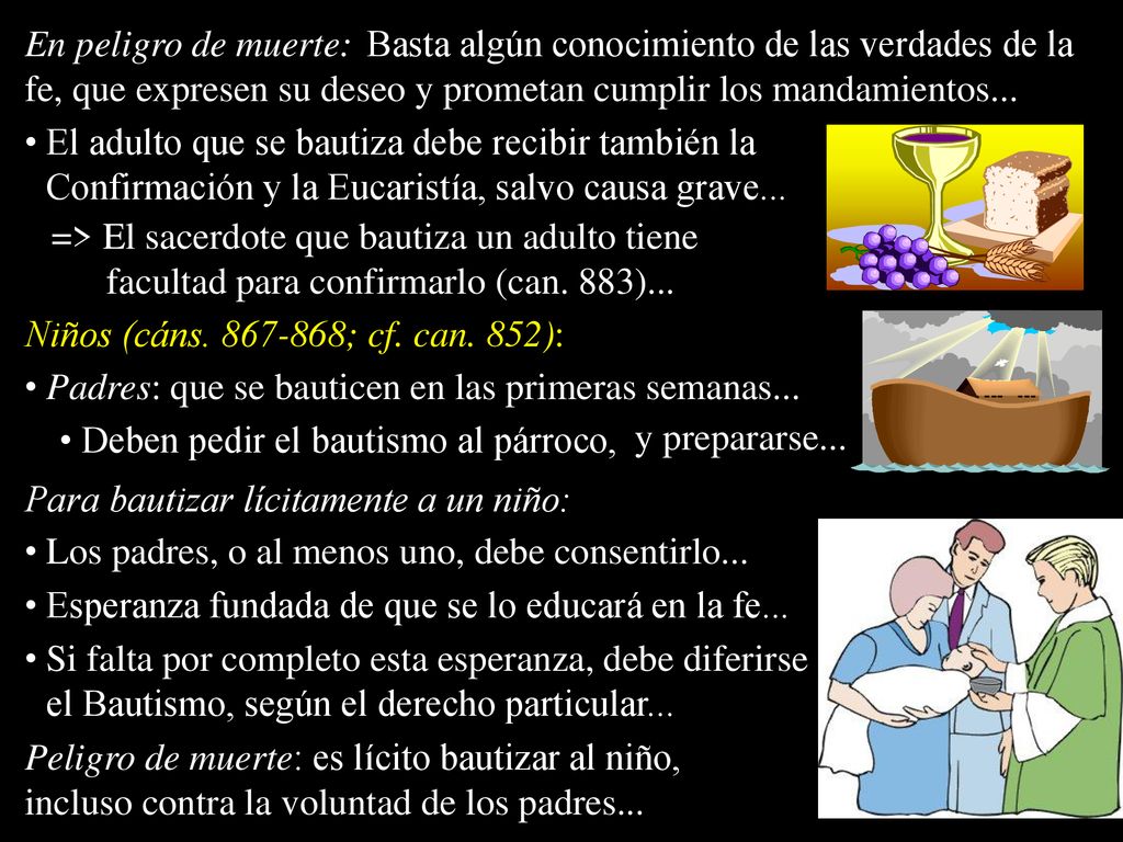 En peligro de muerte: Basta algún conocimiento de las verdades de la fe, que expresen su deseo y prometan cumplir los mandamientos...