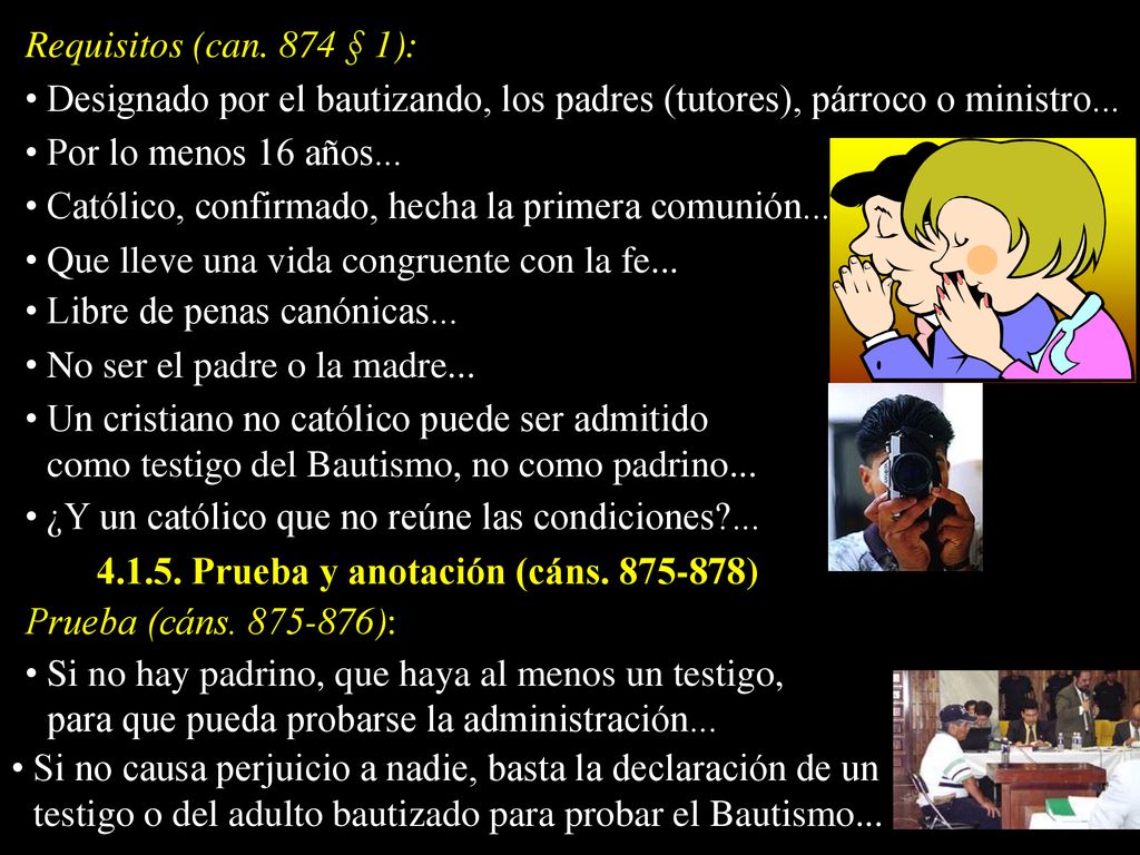 Requisitos (can. 874 § 1): Designado por el bautizando, los padres (tutores), párroco o ministro...
