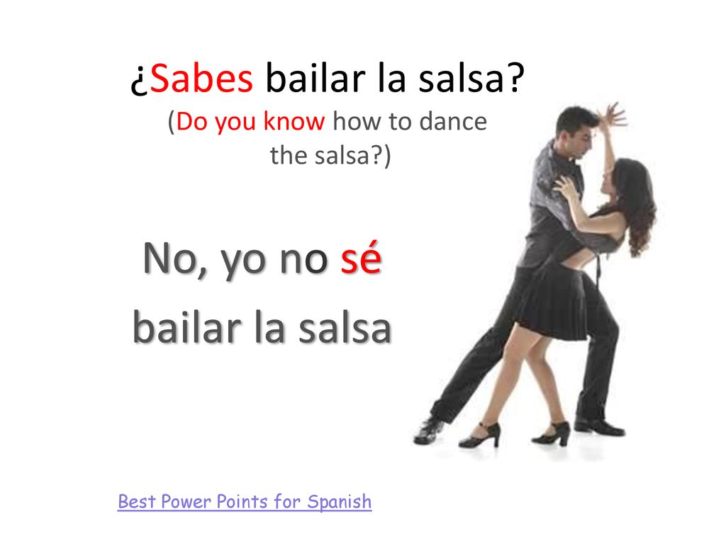¿Sabes bailar la salsa (Do you know how to dance the salsa )