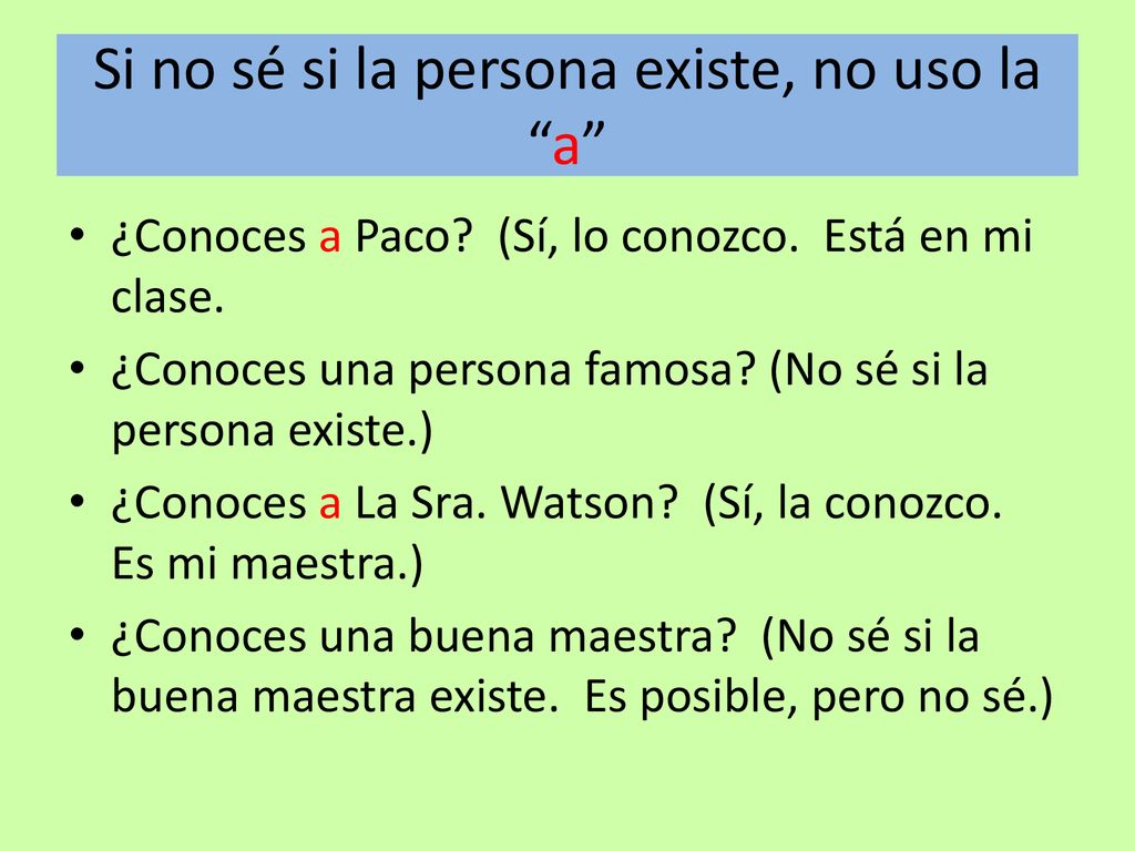 Si no sé si la persona existe, no uso la a