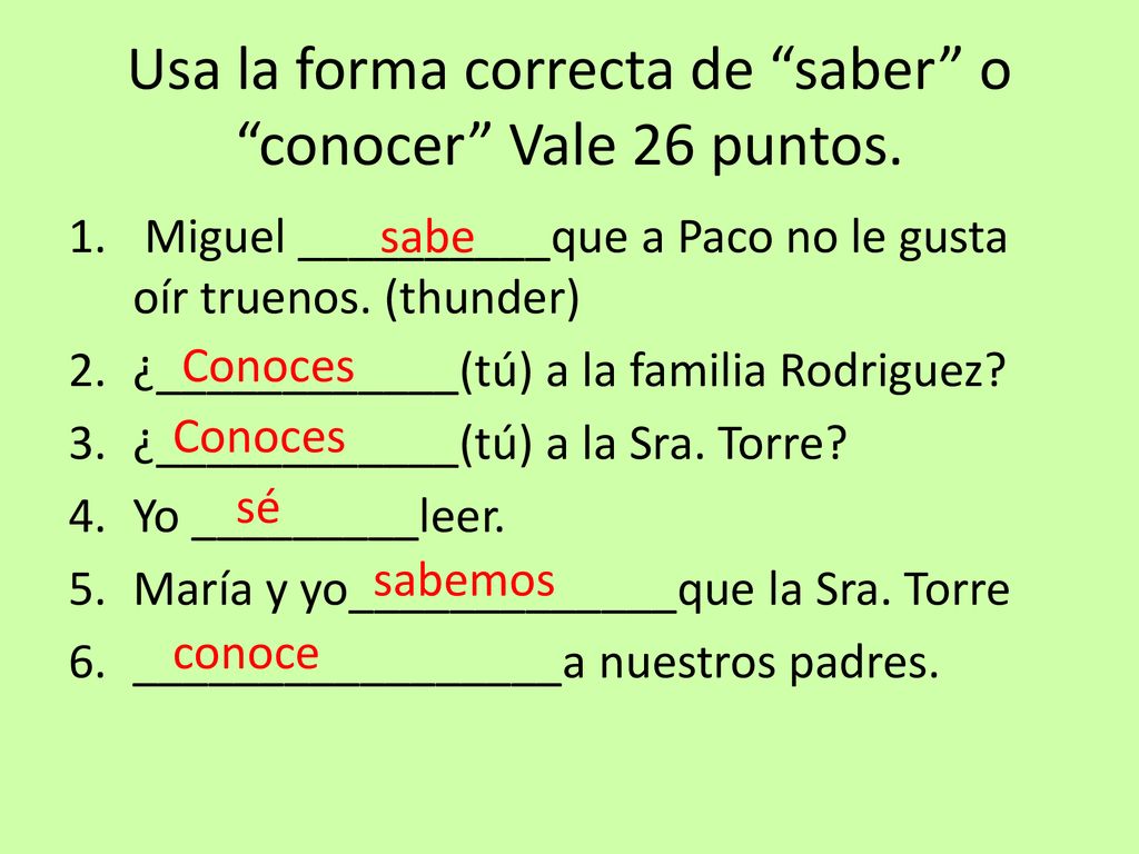 Usa la forma correcta de saber o conocer Vale 26 puntos.