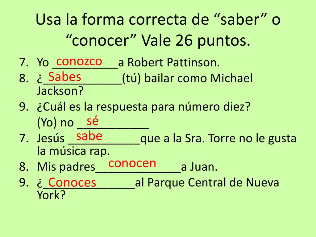 Usa la forma correcta de saber o conocer Vale 26 puntos.