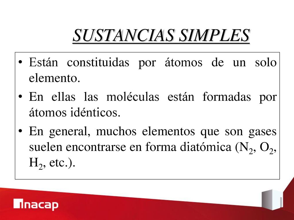 SUSTANCIAS SIMPLES Están constituidas por átomos de un solo elemento.
