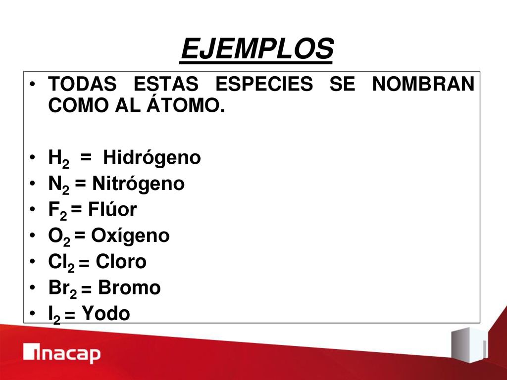 EJEMPLOS TODAS ESTAS ESPECIES SE NOMBRAN COMO AL ÁTOMO. H2 = Hidrógeno