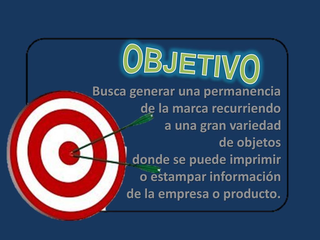OBJETIVO Busca generar una permanencia de la marca recurriendo