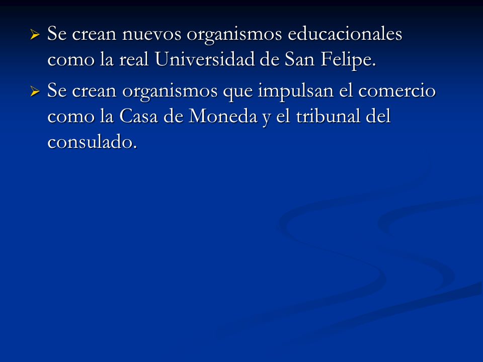 Se crean nuevos organismos educacionales como la real Universidad de San Felipe.
