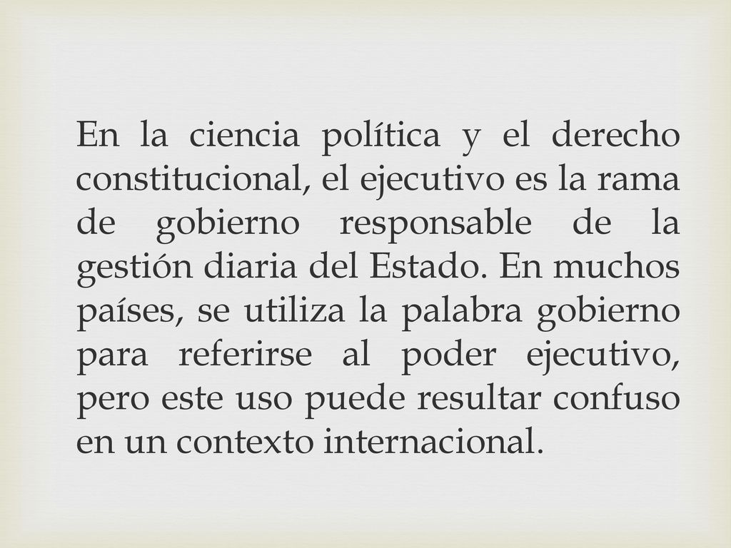 En la ciencia política y el derecho constitucional, el ejecutivo es la rama de gobierno responsable de la gestión diaria del Estado.