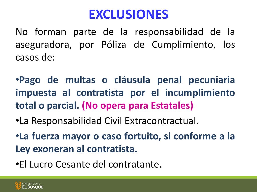 EXCLUSIONES No forman parte de la responsabilidad de la aseguradora, por Póliza de Cumplimiento, los casos de: