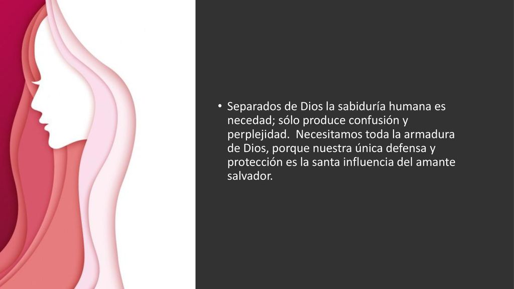 Separados de Dios la sabiduría humana es necedad; sólo produce confusión y perplejidad.