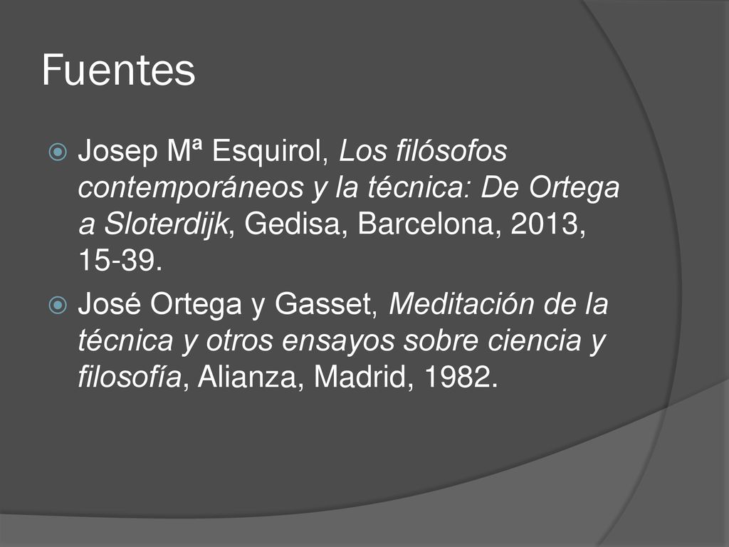 Fuentes Josep Mª Esquirol, Los filósofos contemporáneos y la técnica: De Ortega a Sloterdijk, Gedisa, Barcelona, 2013,