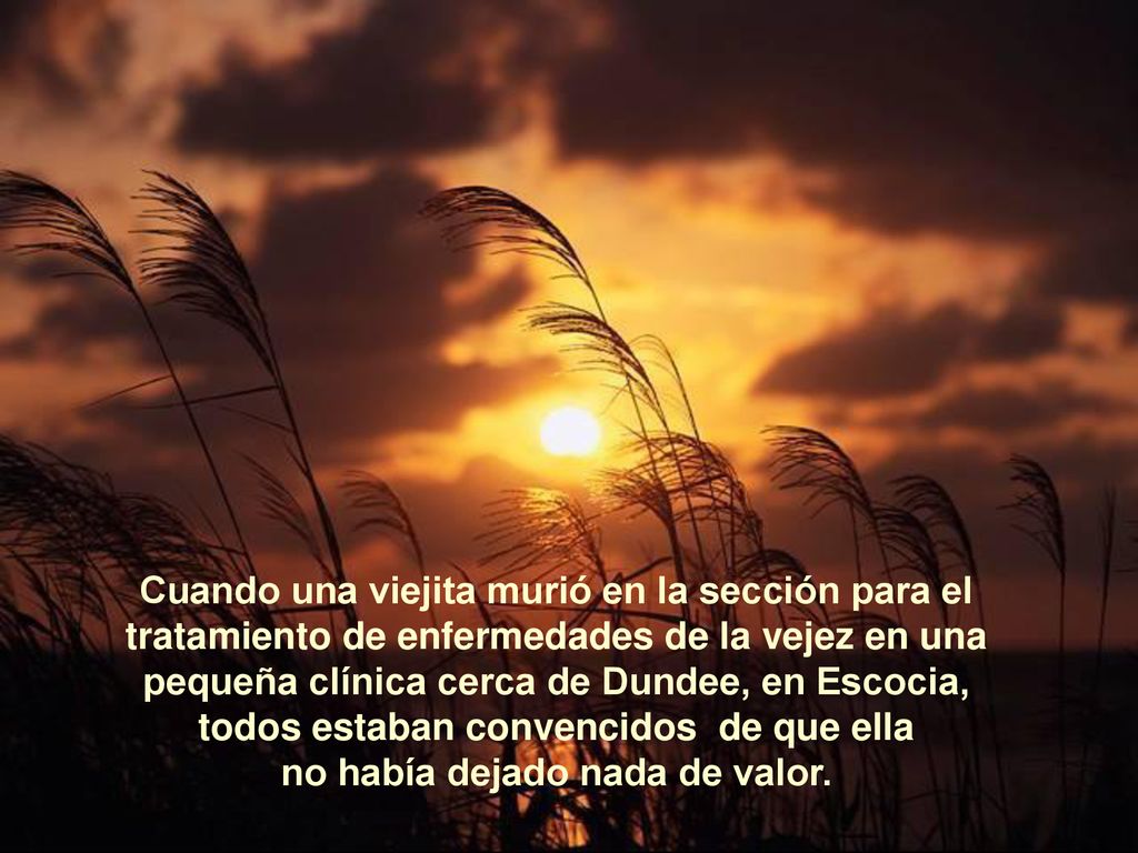 todos estaban convencidos de que ella no había dejado nada de valor.