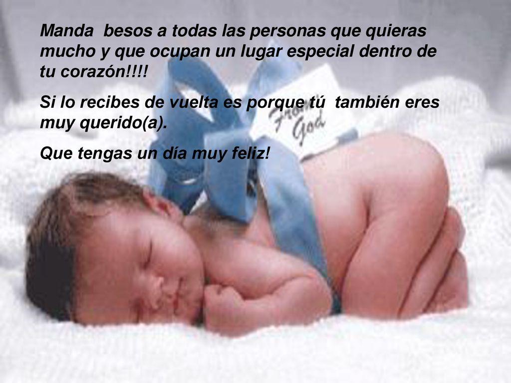 Manda besos a todas las personas que quieras mucho y que ocupan un lugar especial dentro de tu corazón!!!!