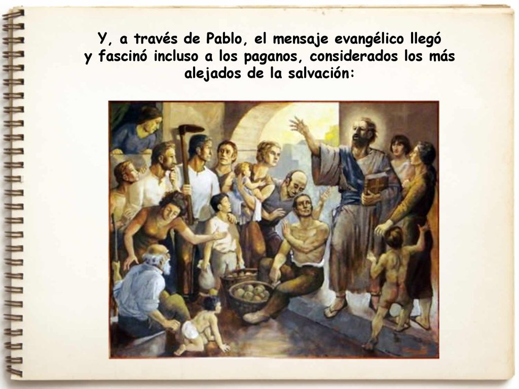 Y, a través de Pablo, el mensaje evangélico llegó y fascinó incluso a los paganos, considerados los más alejados de la salvación: