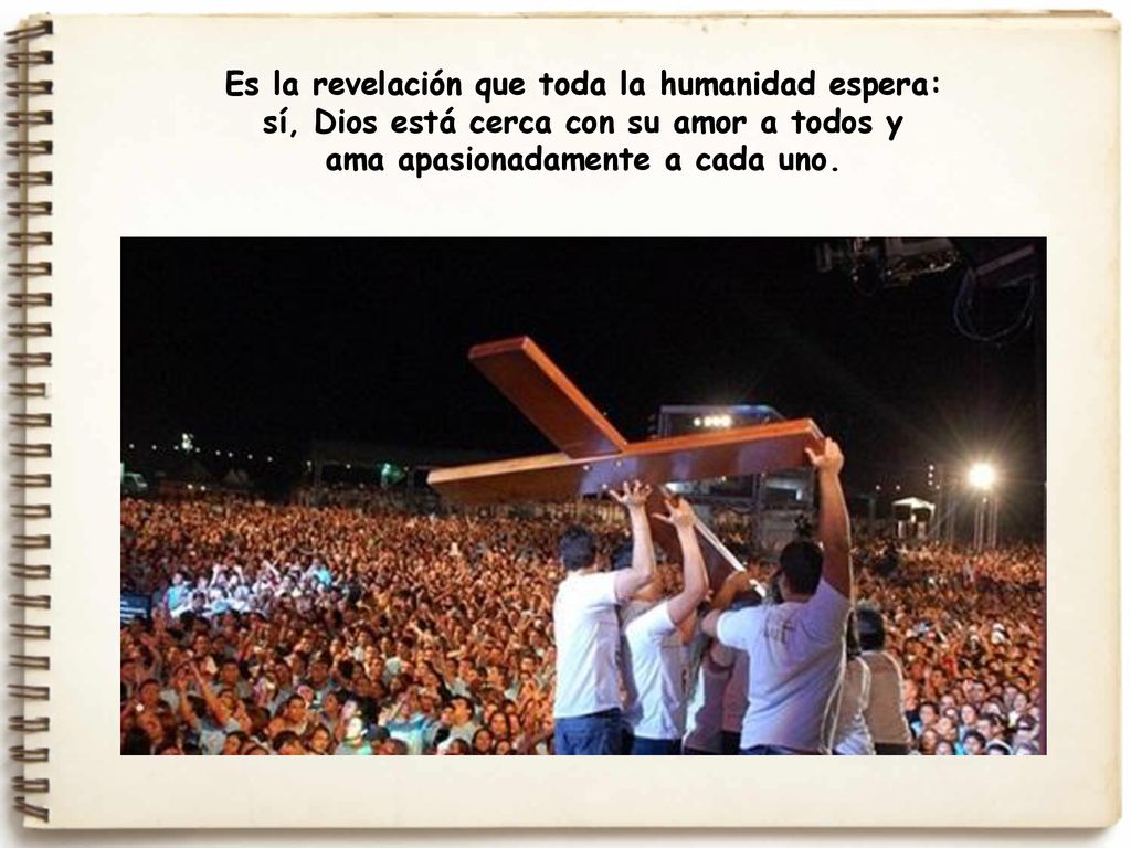 Es la revelación que toda la humanidad espera: sí, Dios está cerca con su amor a todos y ama apasionadamente a cada uno.