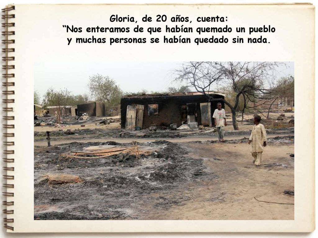 Gloria, de 20 años, cuenta: Nos enteramos de que habían quemado un pueblo y muchas personas se habían quedado sin nada.