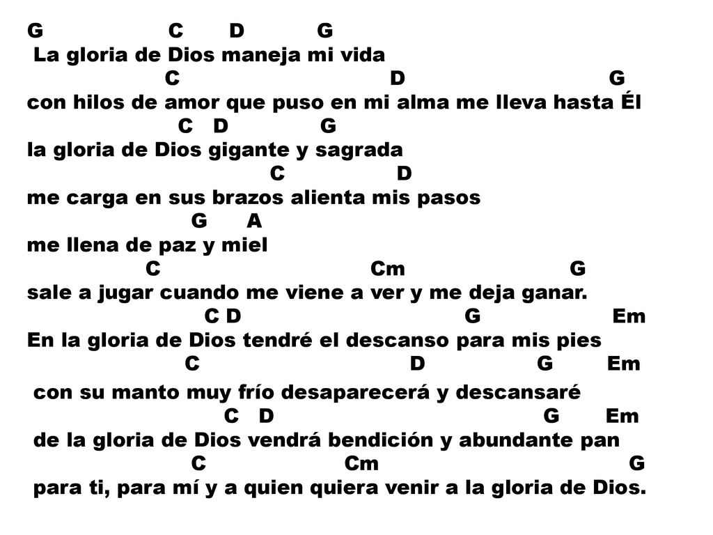 G C D G La gloria de Dios maneja mi vida. C D G.