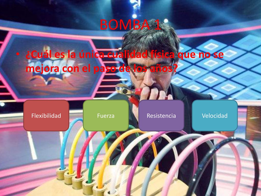 BOMBA 1 ¿Cuál es la única cualidad física que no se mejora con el paso de los años Flexibilidad. Fuerza.