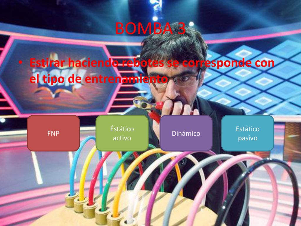 BOMBA 3 Estirar haciendo rebotes se corresponde con el tipo de entrenamiento. FNP. Éstático activo.