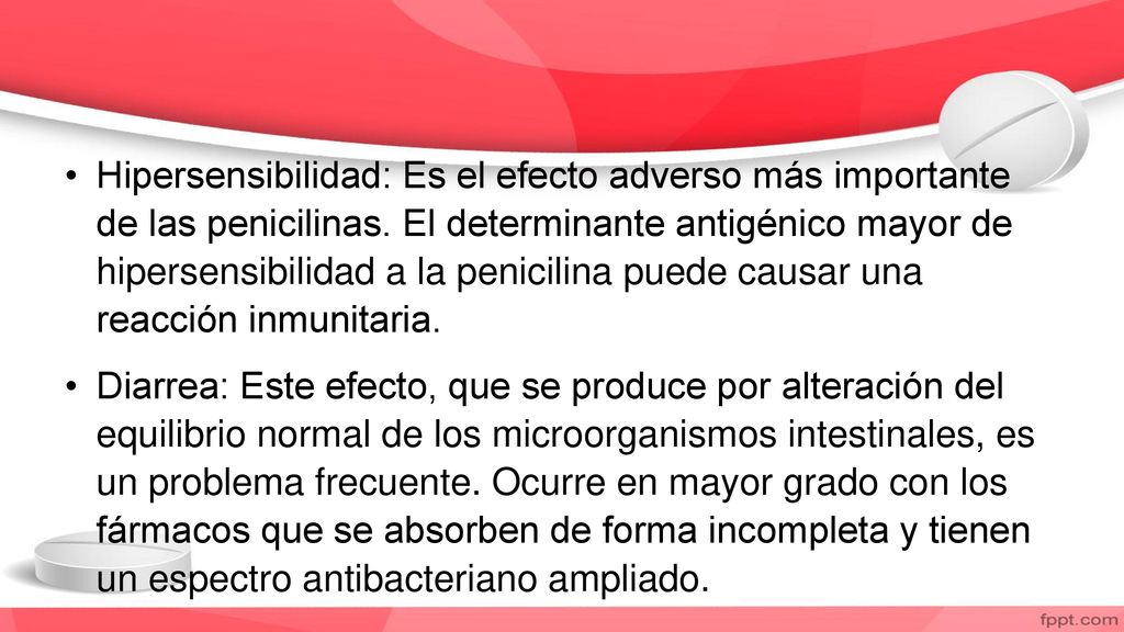 Hipersensibilidad: Es el efecto adverso más importante de las penicilinas. El determinante antigénico mayor de hipersensibilidad a la penicilina puede causar una reacción inmunitaria.