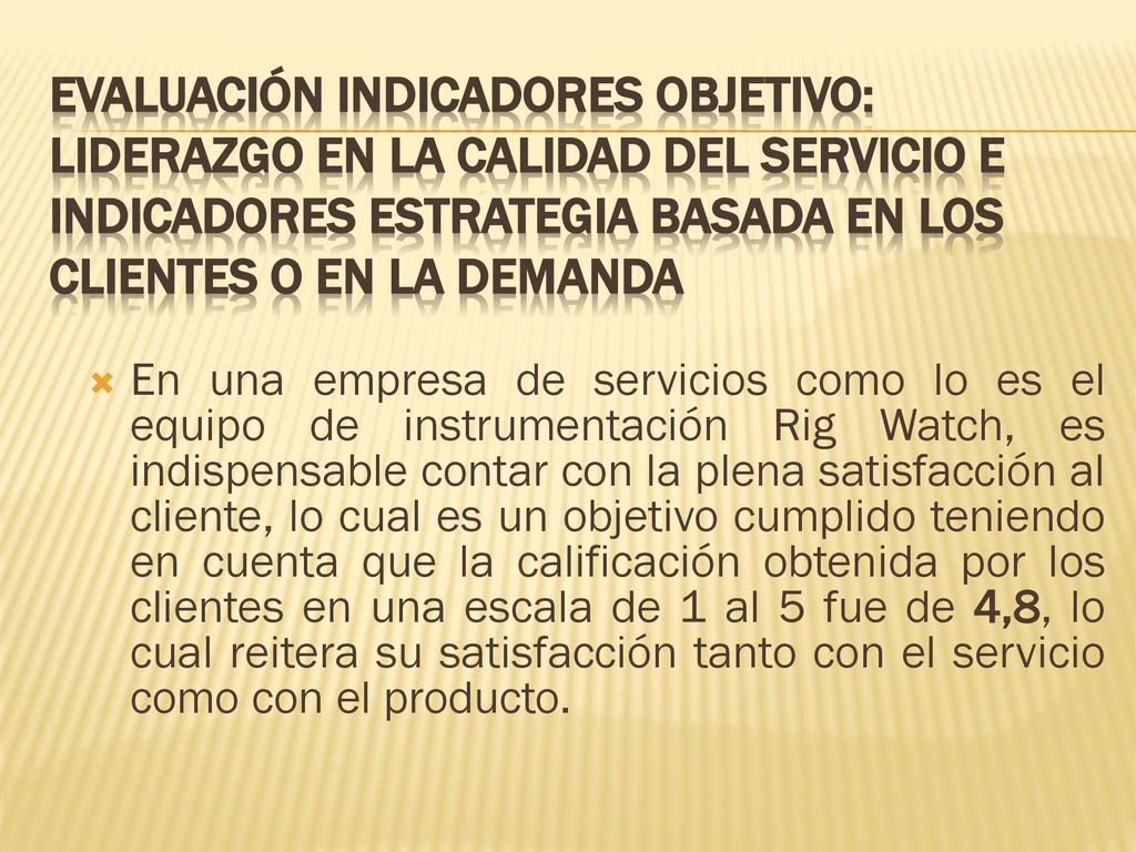 Evaluación INDICADORES OBJETIVO: LIDERAZGO EN LA CALIDAD DEL SERVICIO E INDICADORES ESTRATEGIA BASADA En LOS CLIENTES O EN LA DEMANDA