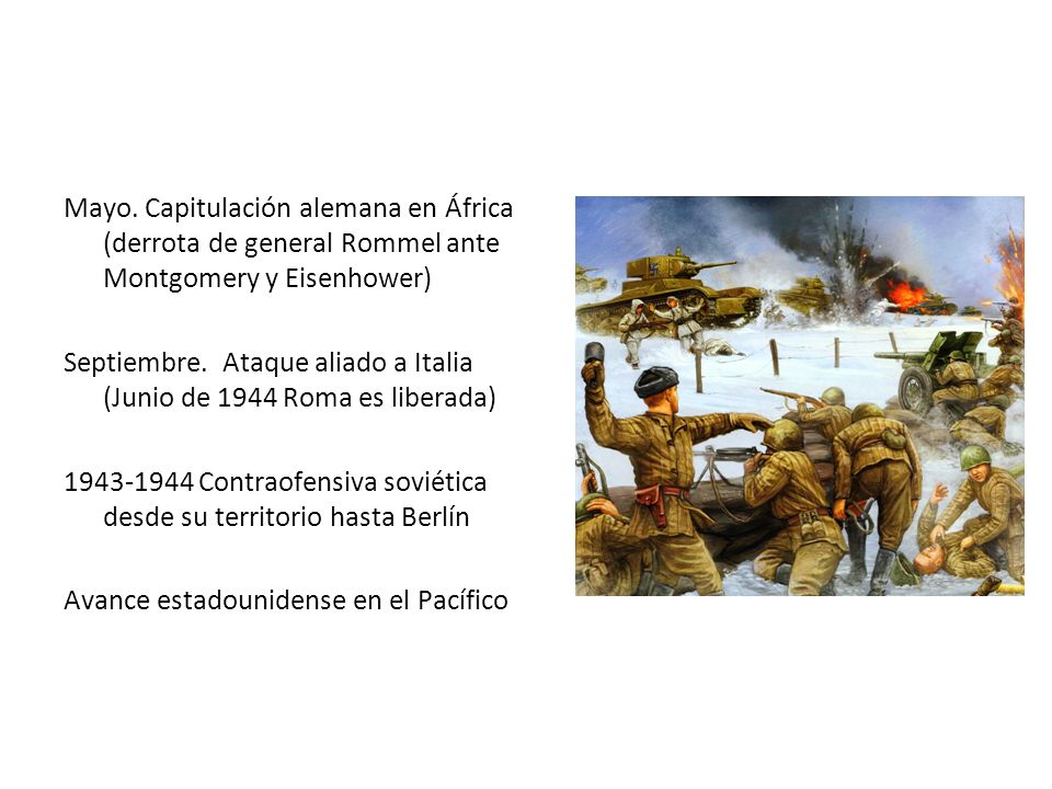 Mayo. Capitulación alemana en África (derrota de general Rommel ante Montgomery y Eisenhower)