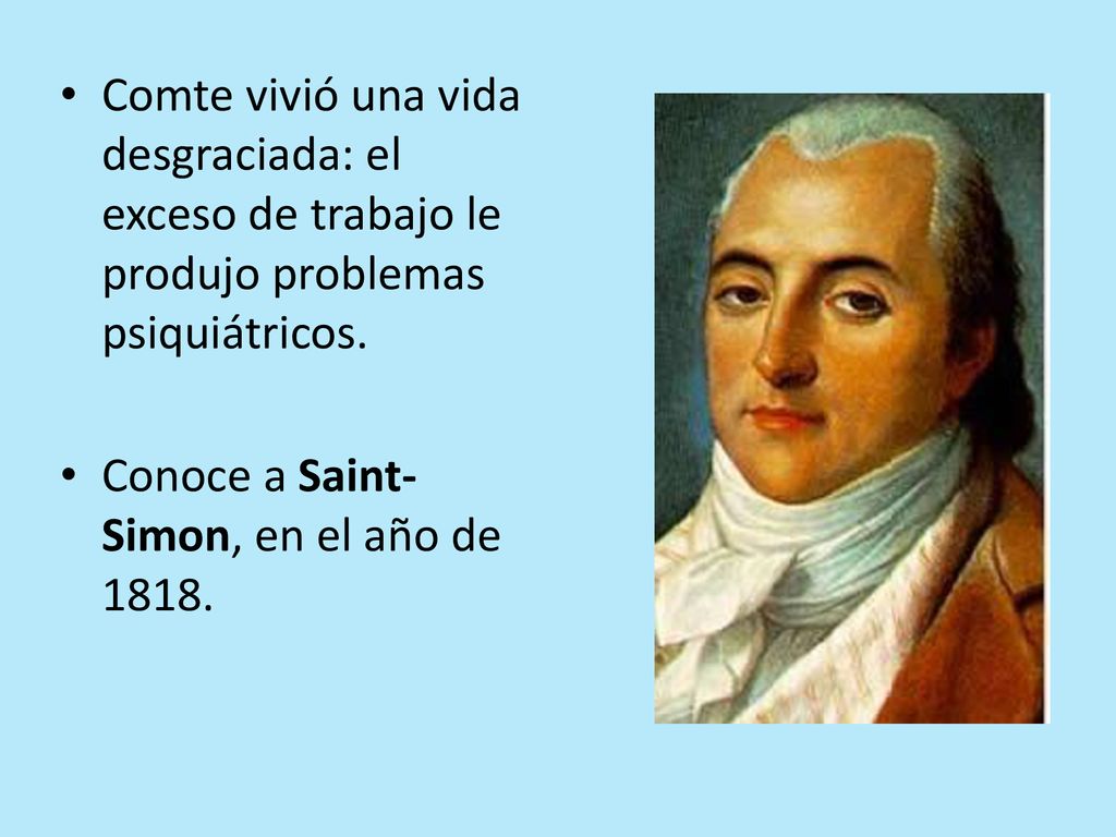 Comte vivió una vida desgraciada: el exceso de trabajo le produjo problemas psiquiátricos.