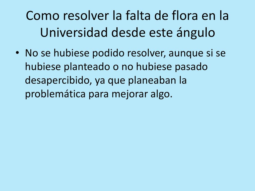 Como resolver la falta de flora en la Universidad desde este ángulo