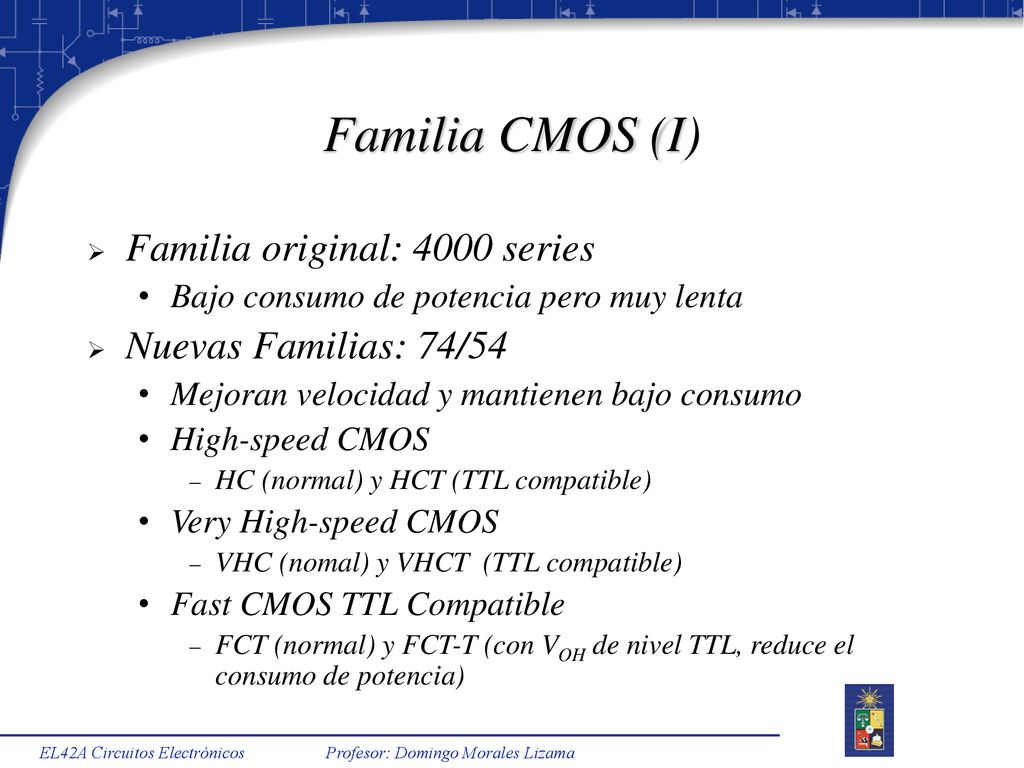 Familia CMOS (I) Familia original: 4000 series Nuevas Familias: 74/54