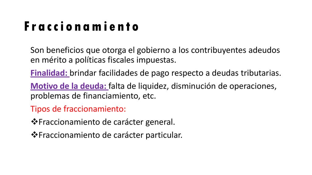 Fraccionamiento Son beneficios que otorga el gobierno a los contribuyentes adeudos en mérito a políticas fiscales impuestas.